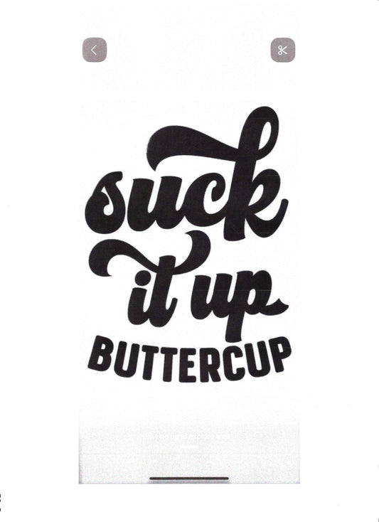 SUCK IT UP BUTTERCUP