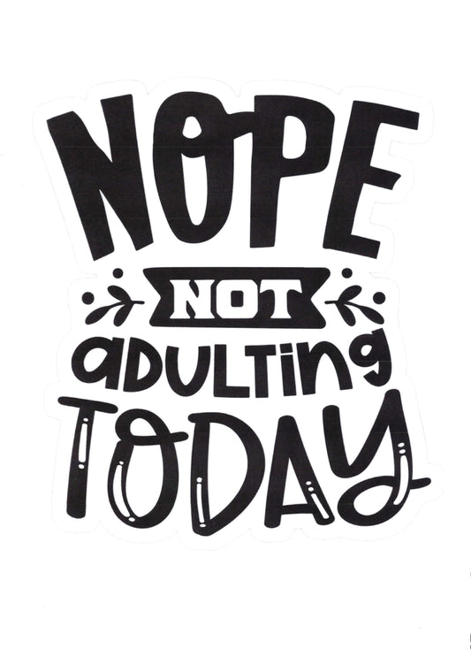 NOPE NOT ADULTING TODAY