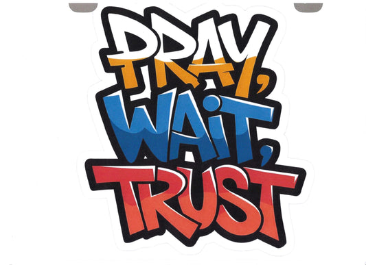 PRAY WAIT TRUST