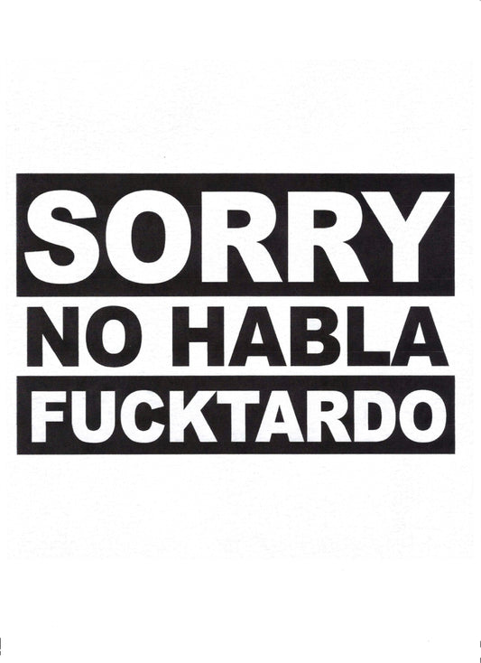 SORRY NO HABLA FUCKTARDO