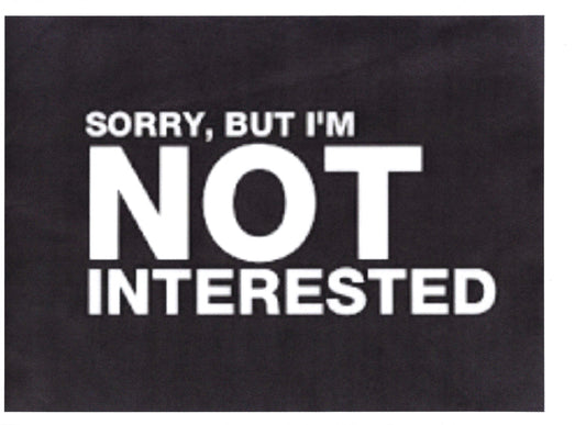 NOT INTERESTED!!!
