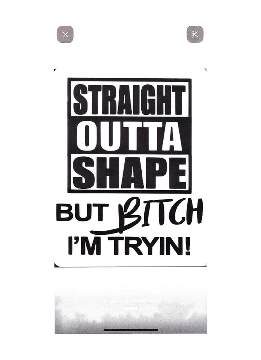 STRAIGHT OUTTA SHAPE